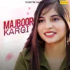 About Majboor Kargi Song